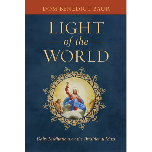 The Light of the World: Daily Meditations on the Traditional Mass - Hardcover