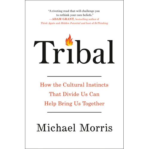 Tribal: How the Cultural Instincts That Divide Us Can Help Bring Us Together - Hardcover