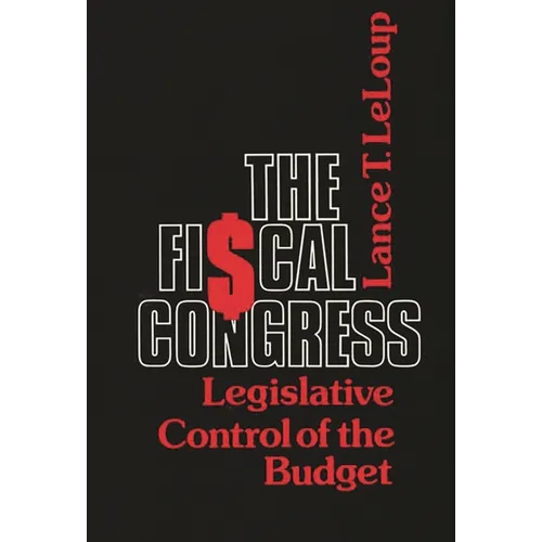 The Fiscal Congress: Legislative Control of the Budget - Hardcover