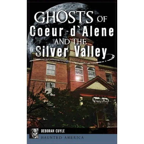 Ghosts of Coeur d'Alene and the Silver Valley - Hardcover