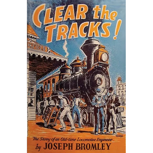 Clear the Tracks!: The Story of an Old-time Locomotive Engineer - Paperback