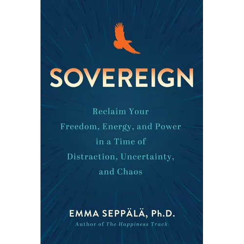 Sovereign: Reclaim Your Freedom, Energy, and Power in a Time of Distraction, Uncertainty, and Chaos - Hardcover