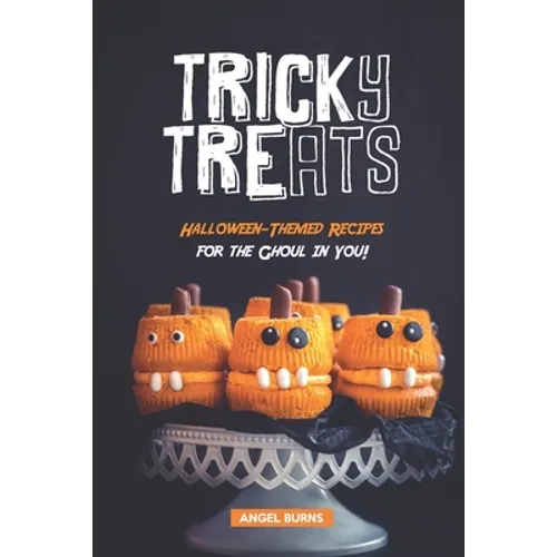 Tricky Treats: Halloween-Themed Recipes for the Ghoul in You! - Paperback