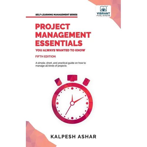 Project Management Essentials You Always Wanted To Know: Project Planning, Execution, Agile Strategies, and Best Practices for Project Success Simplif - Paperback