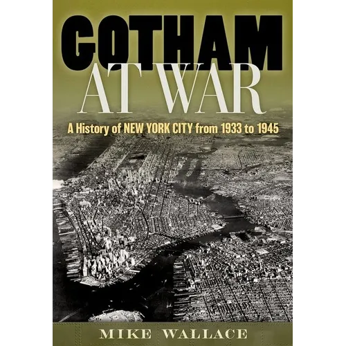 Gotham at War: A History of New York City from 1933 to 1945 - Hardcover