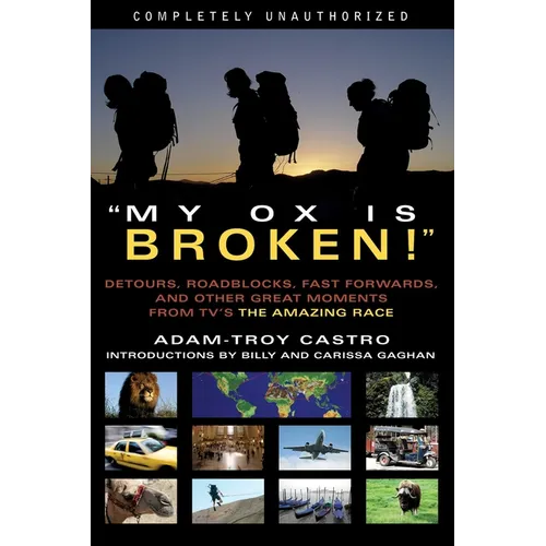 My Ox Is Broken!: Roadblocks, Detours, Fast Forwards and Other Great Moments from Tv's 'The Amazing Race' - Paperback
