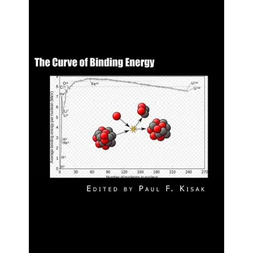 The Curve of Binding Energy: " The Energy of Fission & Fusion " - Paperback