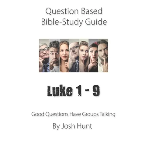 Question-based Bible Study Guide -- Luke 1 - 9: Good Questions Have Groups Talking - Paperback