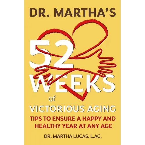 Dr. Martha's 52 Weeks of Victorious Aging: Tips to Ensure a Happy and Healthy Year at Any Age - Paperback