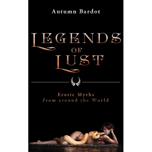 Legends of Lust: Erotic Myths from Around the World - Paperback