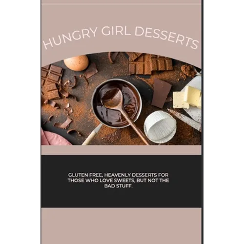 Hungry Girl Desserts: Gluten free, heavenly desserts for those who love sweets, but not the bad stuff. - Paperback