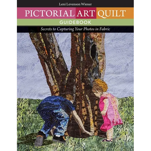 Pictorial Art Quilt Guid: Secrets to Capturing Your Photos in Fabric - Paperback