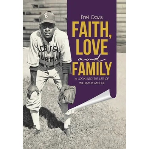 Faith, Love and Family: A Look Into the Life of William B. Moore - Hardcover