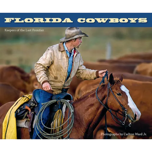 Florida Cowboys: Keepers of the Last Frontier - Hardcover