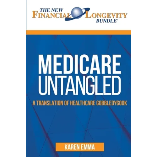 Medicare Untangled: A Translation of Healthcare Gobbledygook - Paperback