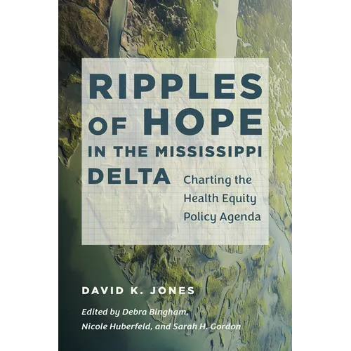 Ripples of Hope in the Mississippi Delta: Charting the Health Equity Policy Agenda - Paperback