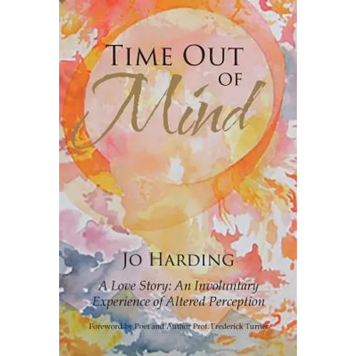 Time Out of Mind: A Love Story: An Involuntary Experience of Altered Perception - Paperback
