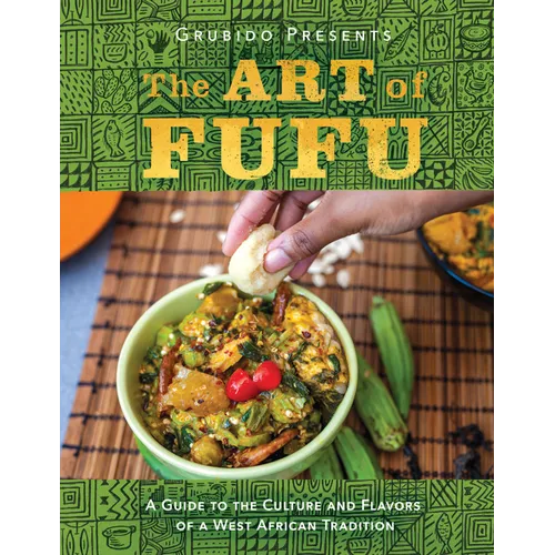 The Art of Fufu: A Guide to the Culture and Flavors of a West African Tradition - Hardcover