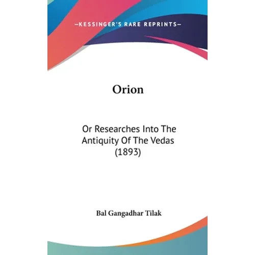 Orion: Or Researches Into The Antiquity Of The Vedas (1893) - Hardcover