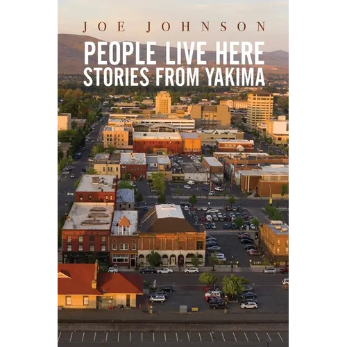 People Live Here: Stories from Yakima - Paperback