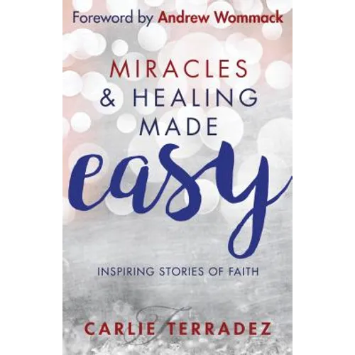 Miracles & Healing Made Easy: Inspiring Stories of Faith - Paperback