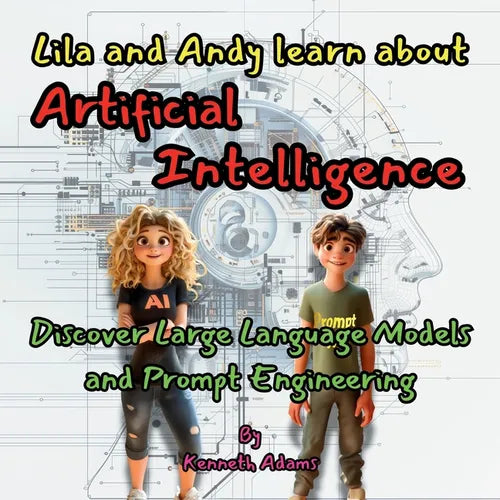 Lila and Andy learn about Artificial Intelligence: Discover Large Language Models and Prompt Engineering - Paperback