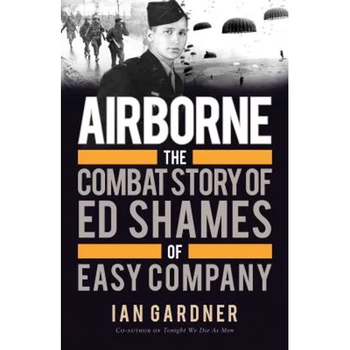 Airborne: The Combat Story of Ed Shames of Easy Company - Paperback