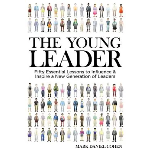 The Young Leader: Fifty Essential Lessons to Influence & Inspire a New Generation of Leaders - Paperback