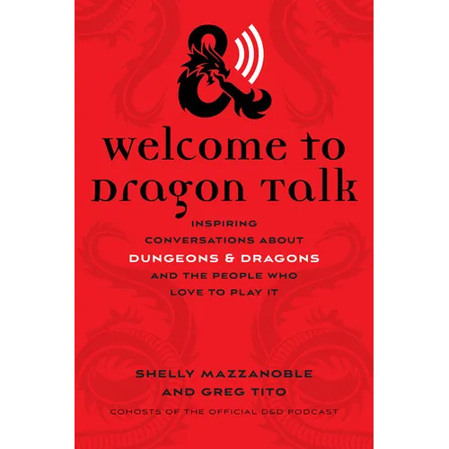 Welcome to Dragon Talk: Inspiring Conversations about Dungeons & Dragons and the People Who Love to Play It - Paperback