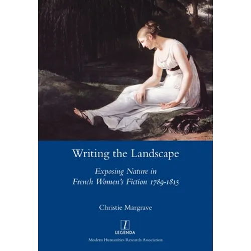 Writing the Landscape: Exposing Nature in French Women's Fiction 1789-1815 - Paperback