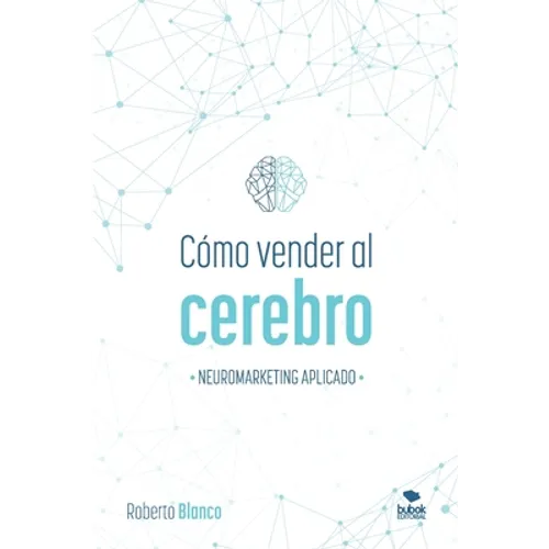 Cómo Vender Al Cerebro: Neuromarketing Aplicado - Paperback
