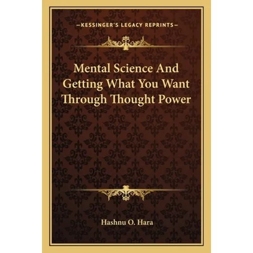 Mental Science And Getting What You Want Through Thought Power - Paperback