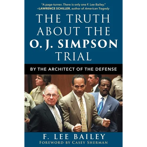 The Truth about the O.J. Simpson Trial: By the Architect of the Defense - Hardcover