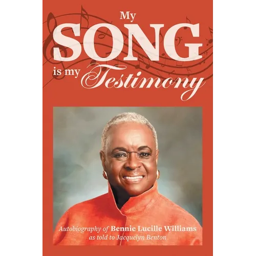 My Song is My Testimony: Autobiography of Bennie Lucille Williams As Told to Jacquelyn Benton - Paperback