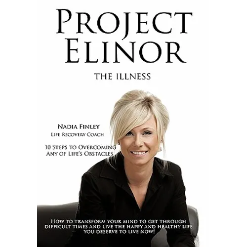 Project Elinor: The Illness 10 Steps to Overcoming Any of Life's Obstacles - Paperback