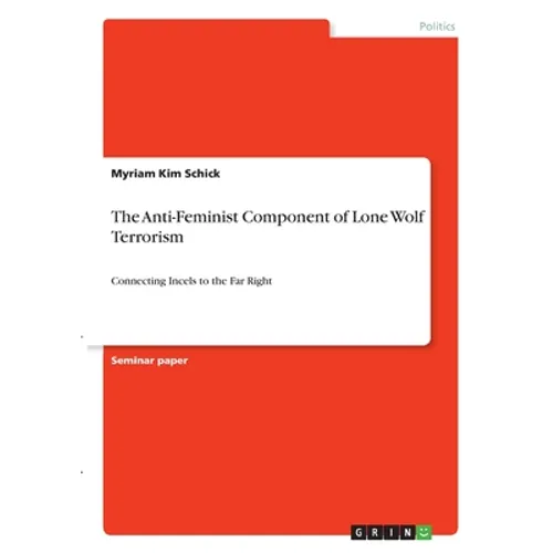 The Anti-Feminist Component of Lone Wolf Terrorism: Connecting Incels to the Far Right - Paperback