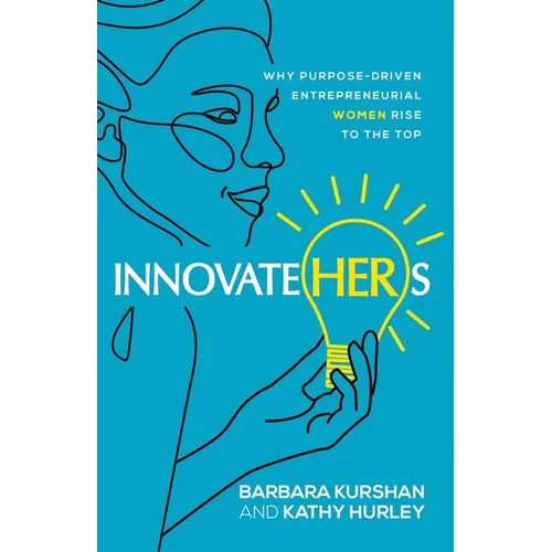 InnovateHERs: Why Purpose-Driven Entrepreneurial Women Rise to the Top - Paperback