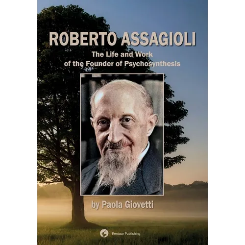 Roberto Assagioli: The Life and Work of the Founder of Psychosynthesis - Paperback