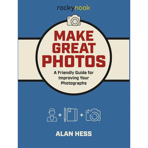 Make Great Photos: A Friendly Guide for Improving Your Photographs - Paperback