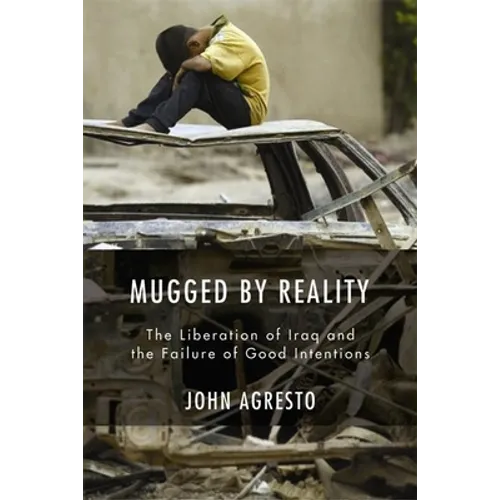 Mugged by Reality: The Liberation of Iraq and the Failure of Good Intentions - Hardcover