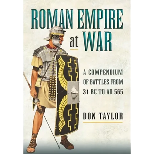 Roman Empire at War: A Compendium of Battles from 31 B.C. to A.D. 565 - Paperback