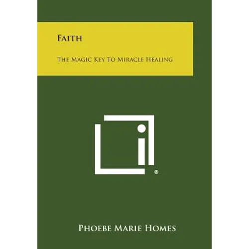 Faith: The Magic Key to Miracle Healing - Paperback