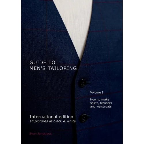 Guide to men's tailoring, Volume I (black & white): How to make shirts, trousers and vests - Paperback