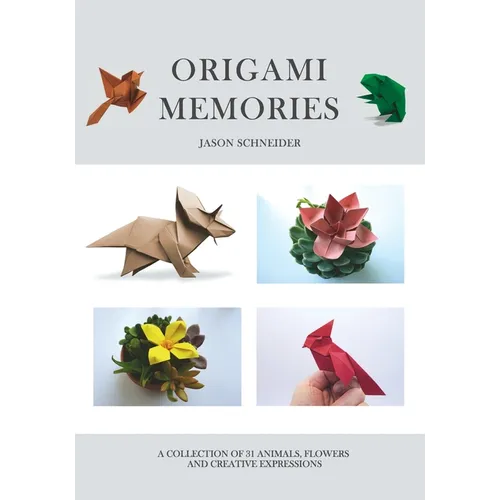 Origami Memories, A Collection of 31 Origami Animals, Flowers and Creative Expressions: Japanese Paper Folding for Kids and Adults: A Fun and Relaxing - Paperback