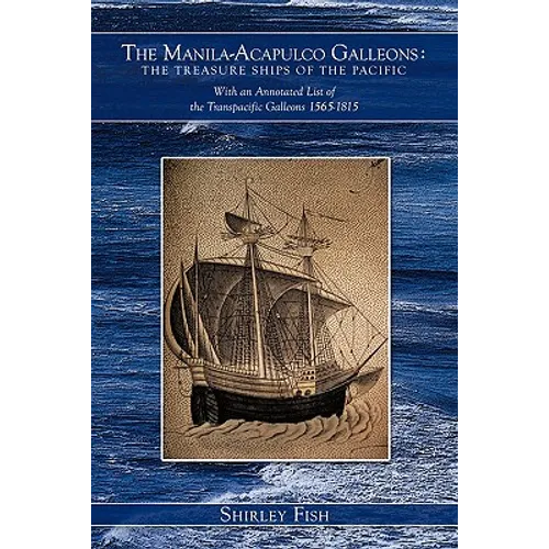 The Manila-Acapulco Galleons: The Treasure Ships of the Pacific with an Annotated List of the Transpacific Galleons 1565-1815 - Paperback
