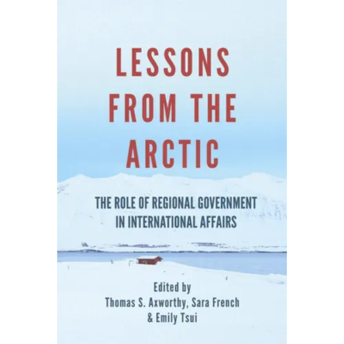 Lessons from the Arctic: The Role of Regional Governments in International Affairs - Paperback