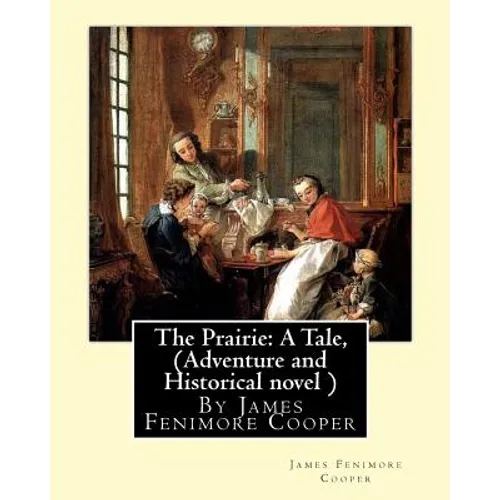 The Prairie: A Tale, By James Fenimore Cooper (Adventure and Historical novel ) - Paperback