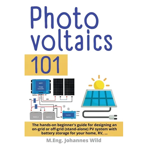 Photovoltaics 101: The hands-on beginner's guide for designing an on-grid or off-grid (stand-alone) PV system with battery storage for your home, RV - Paperback