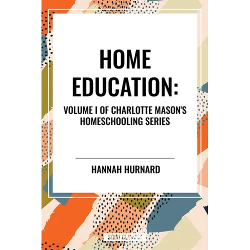 Home Education, of Charlotte Mason's Original Homeschooling Series - Hardcover