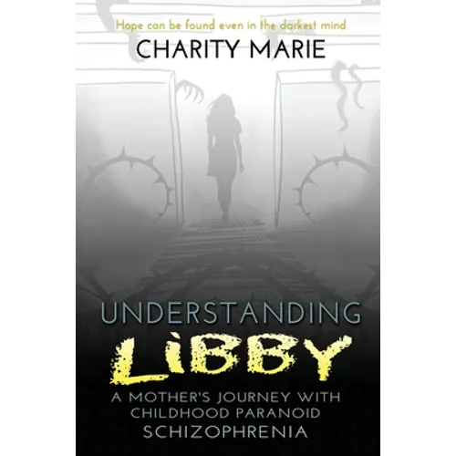 Understanding Libby: A Mother's Journey with Childhood Paranoid Schizophrenia - Paperback